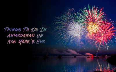 Things To Do In Ahmedabad On New Year’s Eve