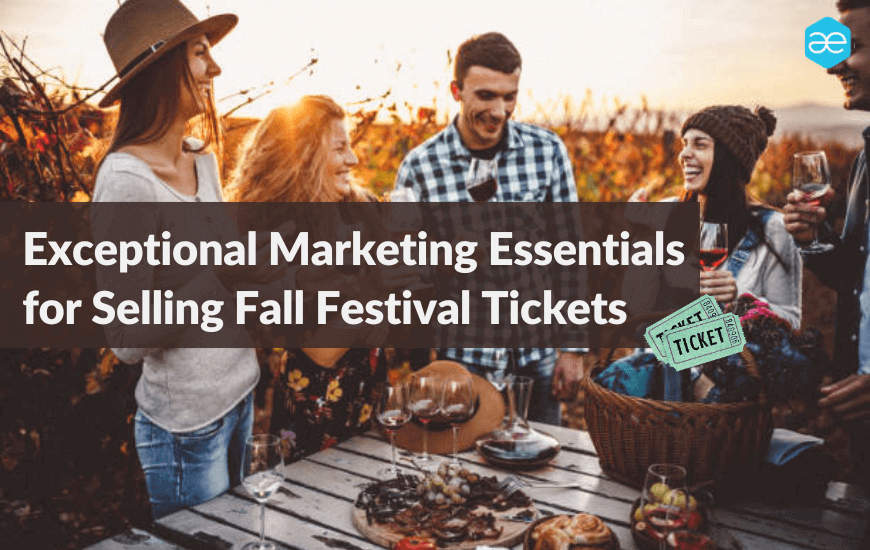 Exceptional Marketing Essentials for Selling Fall Festival Tickets