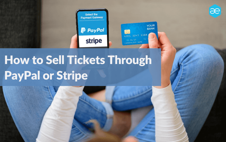 How to Sell Tickets Through PayPal or Stripe