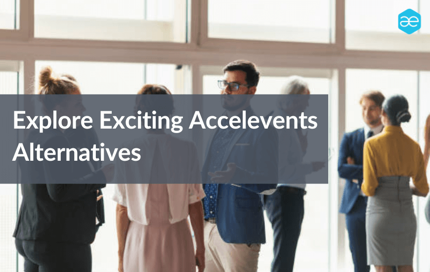 Switch Things Up: Explore 8 Exciting Accelevents Alternatives