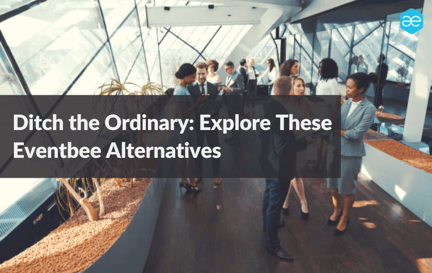 Ditch the Ordinary: Explore 10 Eventbee Alternatives and Competitors