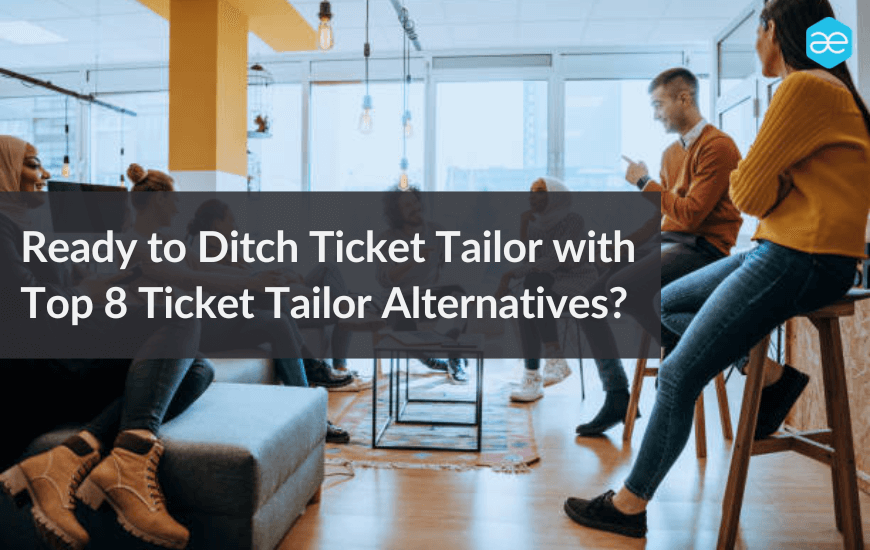 Ditch Ticket Tailor with Top 10 Ticket Tailor Alternatives! AllEvents