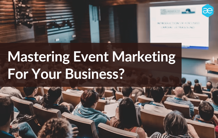 Mastering Event Marketing For Your Business?