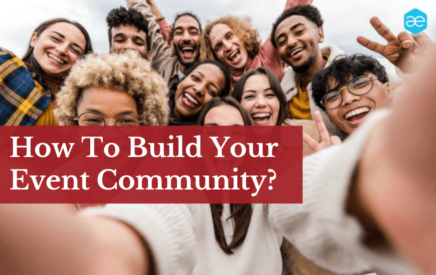How To Build Your Event Community? How To Build Your Event Community?