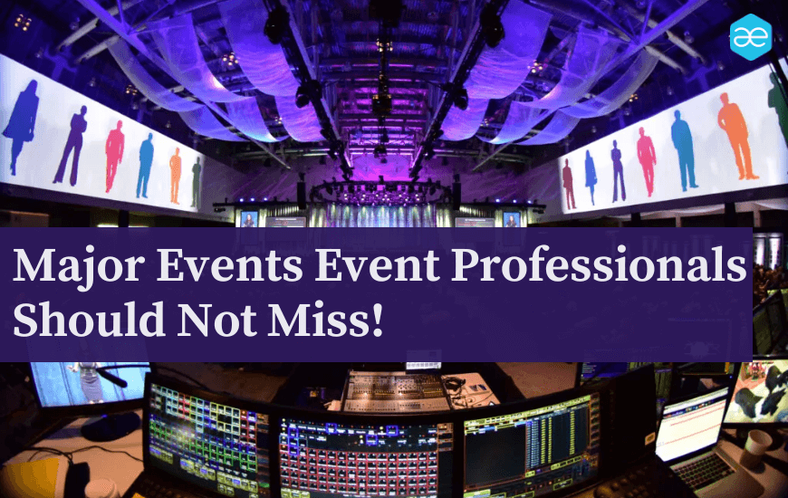 Major Events Event Professionals Should Not Miss in 2024!